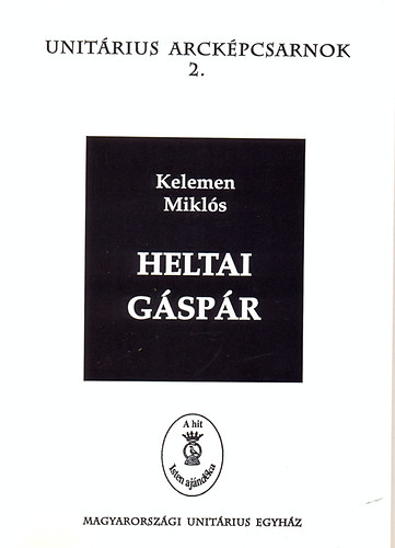 Kelemen Miklós - Heltai Gáspár - Unitárius arcképcsarnok 2.