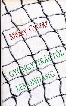 Mezey Gyrgy - Gyngyvirgtl lemondsig