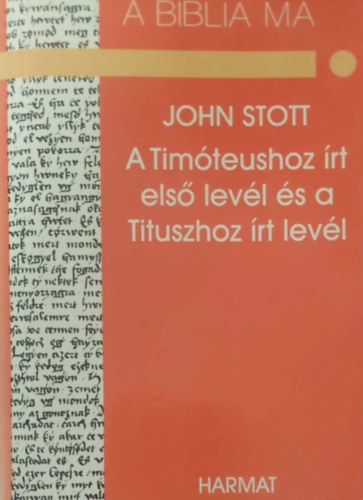 Johnr.w. Stott - A Tim�teushoz �rt els� lev�l �s a Tituszhoz �rt lev�l
