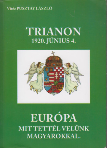 Vit�z Pusztay L�szl� - Trianon 1920. J�nuis 4. - Eur�pa, mit tett�l vel�nk, Magyarokkal