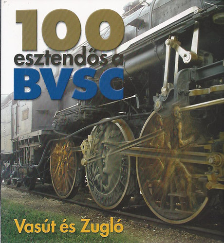 Dr. Hencsei Pl - Surnyi Pter - 100 esztends a BVSC - Vast s Zugl