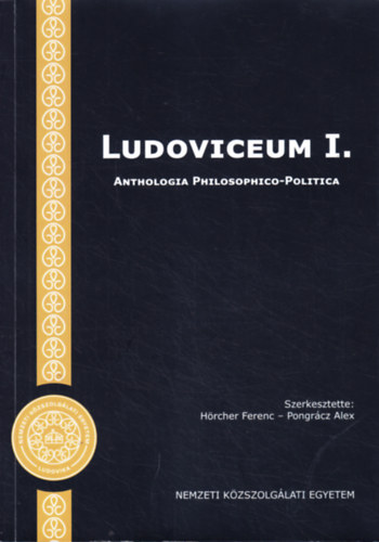 H�rcher Ferenc  (Szerk.) Pongr�cz Alex (szerk.) - Ludoviceum I. Anthologia Philosophico-Politica: Fejezetek a politikai gondolkod�s t�rt�net�b�l