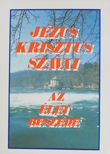 Jzus Krisztus szavai - Az let beszde