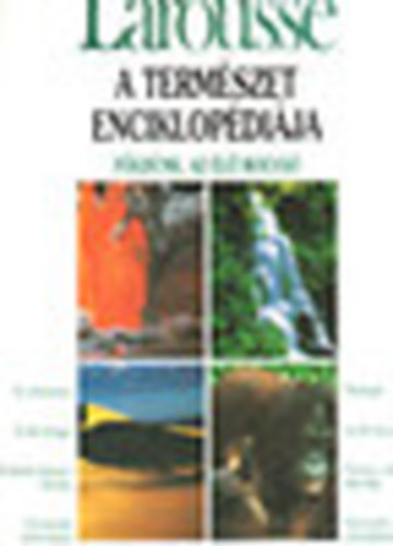 Glria Kiad - A termszet enciklopdija: Fldnk nvny- s llatvilga (Larousse)