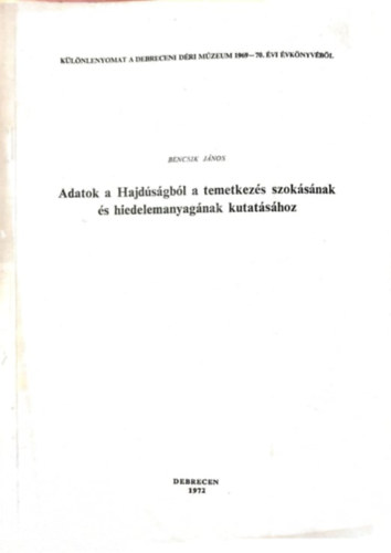 Bencsik  Jnos - Adatok a Hajdsgbl a temetkezs szoksnak s hiedelemanyagnak kutatshoz