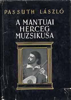 Passuth Lszl - A mantuai herceg muzsikusa