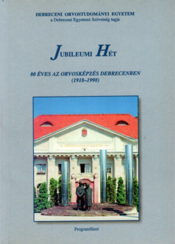 Dr. Muszbek Lszl - Jubileumi Ht - 80 ves az orvoskpzs Debrecenben (1918-1998) Debreceni Orvostudomnyi Egyetem