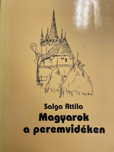 Salga Attila - Magyarok a peremvidken