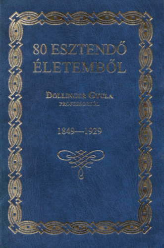 Dollinger Gyula - 80 esztend letembl 1849-1929