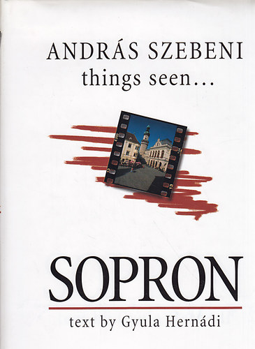 Hernádi Gyula; Szebeni András - things seen... Sopron