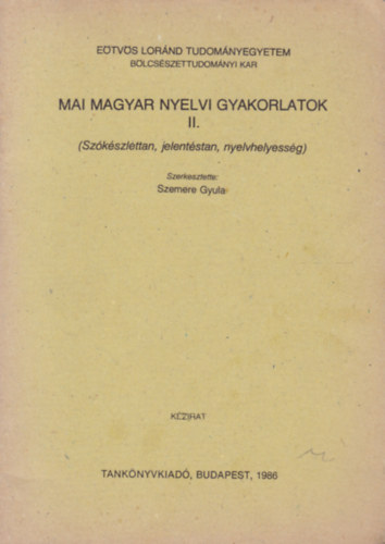 Szemere Gyula  (szerk.) - Mai magyar nyelvi gyakorlatok II. (Szkszlettan, jelentstan, nyelvhelyessg)