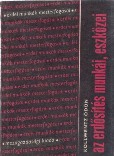 Kollwentz Ödön - Az erdősítés munkái, eszközei