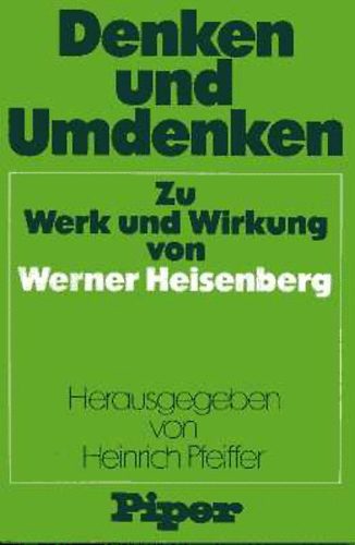 Heinrich  Pfeiffer (szerk.) - Denken und Umdenken: Zu Werk und Wirkung von Werner Heienberg
