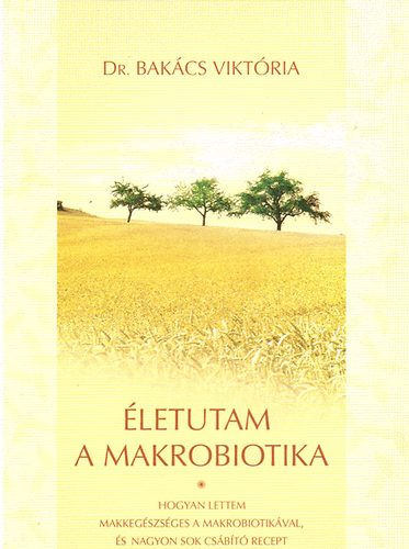 Dr. Bak�cs Vikt�ria - �letutam a makrobiotika