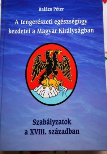 Balzs Pter - A tengerszeti egszsggy kezdetei a Magyar Kirlysgban