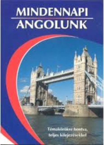Mindennapi angolunk - T�mak�r�kre bontva, teljes kifejez�sekkel