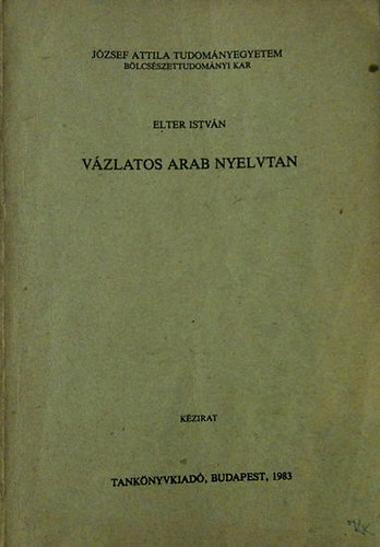 Elter Istvn - Vzlatos arab nyelvtan (nem arab szakosok szmra)