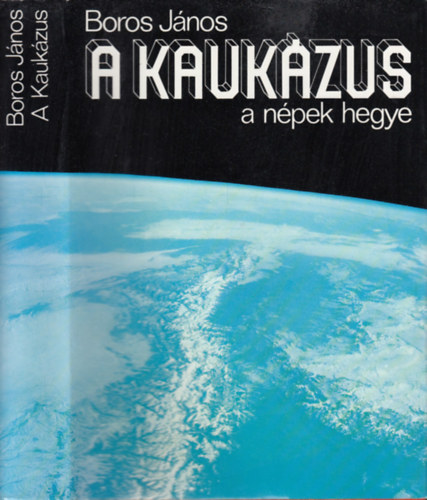 SZERZ Boros Jnos LEKTOR Harmatta Jnos Istvnovits Mrton - A Kaukzus -  a npek hegye   Kaukzusi kultrk - Az smagyarok s a Kaukzus  (A knyvet fekete-fehr s sznes fotk illusztrljk).