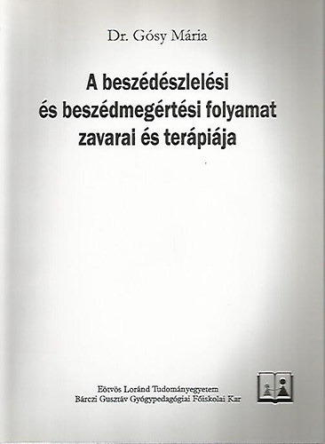 Dr. G�sy M�ria - A besz�d�szlel�si �s besz�dmeg�rt�si folyamat zavarai �s ter�pi�ja