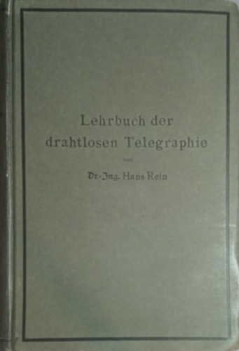 Dr. Hans Rein - Dr. K. Wirtz - Lehrbuch der drahtlosen Telegraphie