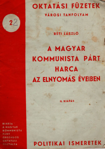 Réti László - A Magyar Kommunista Párt harca az elnyomás éveiben- Oktatási Füzetek 22