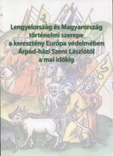 Vigh Lszl Konrad Sutarski  (szerk.) - Lengyelorszg s Magyarorszg trtnelmi szerepe a keresztny Eurpa vdelmben rpd-hzi Szent Lszltl a mai idkig cm lengyel-magyar konferencia