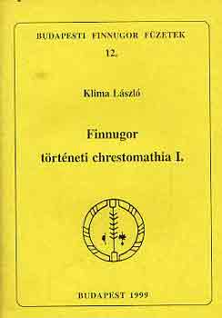 Klima Lszl - Finnugor trtneti chrestomathia I.