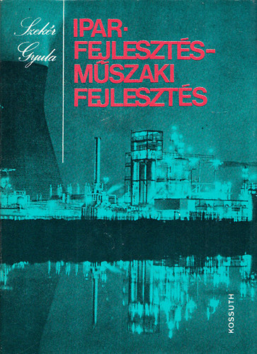 Szek�r Gyula - Iparfejleszt�s - m�szaki fejleszt�s