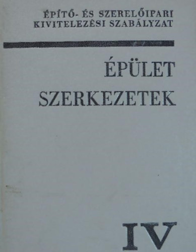 �p�t�- �s szerel�ipari kivitelez�si szab�lyzat IV. - �p�letszerkezetek