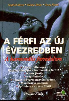 Meryn-Metka-Kindel - A f�rfi az �j �vezredben (A hormon�lis forradalom)