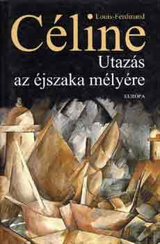 Louis-Ferdinand C�line - Utaz�s az �jszaka m�ly�re