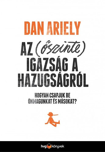 Dan Ariely - Az (szinte) igazsg a hazugsgrl