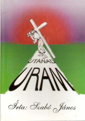 Szab Jnos - Utnad, Uram!