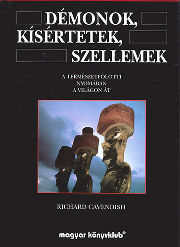 Richard Cavendish - Dmonok, ksrtetek, szellemek - A termszetfltti nyomban a vilgon t