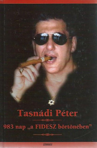 Tasnádi Péter - 983 nap 'a FIDESZ börtönében'