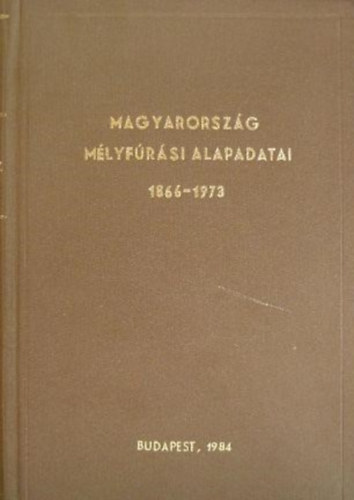 Marczell Ferencn�  (szerk.), Dr. Jask� S�ndor, Oswald Gy�rgyn�, Dr. De�k Margit szerk., Dr. H�mor G�za Bohn P�ter dr. (szerk.) - Magyarorsz�g m�lyf�r�si alapadatai 1866-1973 retrospekt�v sorozat 3. k�tet - D�l-Dun�nt�l