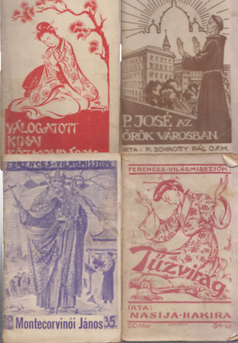 5 db f�zet a Ferences Vil�gmisszi�k sorozatb�l: T�zvir�g + Montecorvin�i J�nos + P. Jos� az �r�k v�rosban + V�logatott k�nai k�zmond�sok + V�r �s t�z�z�n Tsinanfu felett