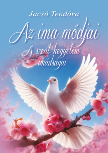Jacs Teodra - Az ima mdjai - A szent kegyelem imdsgai - spiritulis knyv