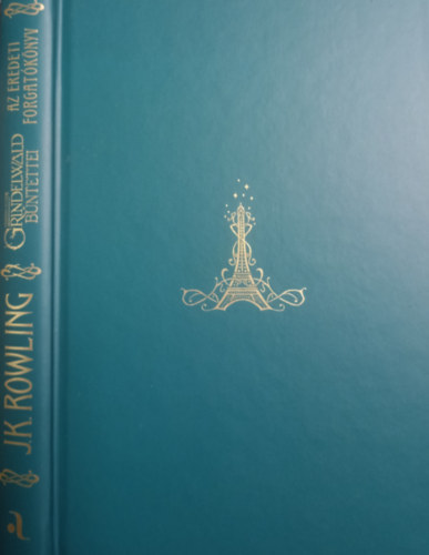 Joannekathleen Rowling - Legendás állatok: Grindelwald bűntettei - Az eredeti forgatókönyv