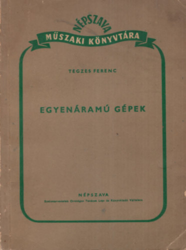 Tegzes Ferenc - Egyenáramú gépek - Népszava Műszaki Könyvtára