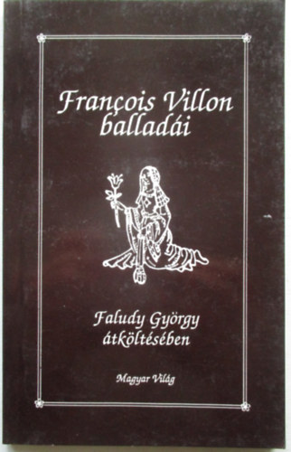 Faludy Gyrgy - Francois Villon balladi Faludy Gyrgy tkltsben