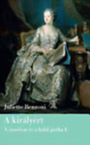Juliette Benzoni - A kir�ly�rt (A szerelem �s a hal�l j�t�ka I.)
