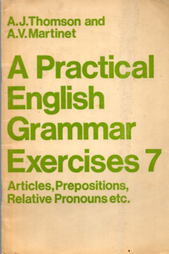 A.J.- Martinet, A.V. Thomson - A Practical English Grammar Exercises 7.
