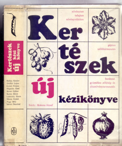 Katona J�zsef  (szerk.) - Kert�szek �j k�zik�nyve (N�v�nytan, talajtan, n�v�nyv�delem - G�ptan, sz�l�termeszt�s - Bor�szat, gy�m�lcs- z�lds�g- �s d�szn�v�nytermeszt�s - 281 �br�val)