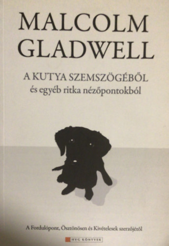 Malcolm Gladwell - A kutya szemszgbl s egyb ritka nzpontokbl