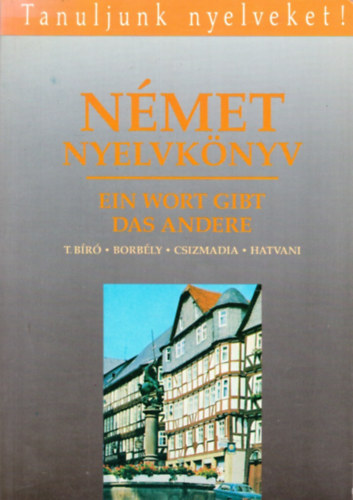 Dr. Borbély Mária - Csizmadia Miklós - dr. Hatvani Renate - Tamássyné dr. Bíró Magda - Ein Wort gibt das andere - Német nyelvkönyv a közép- és felsőfokú nyelvvizsgához