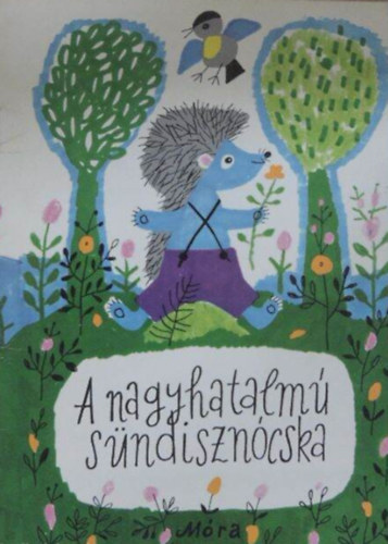 Móra Ferenc - A nagyhatalmú sündisznócska