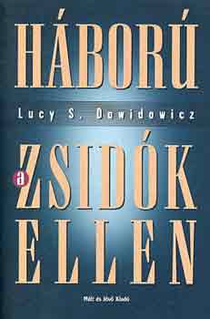 Lucy S. Dawidovicz - Háború a zsidók ellen 1933-1945