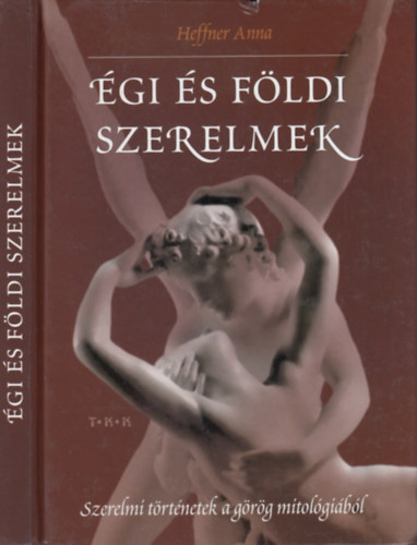 Heffner Anna - gi s fldi szerelmek - Szerelmi trtnetek a grg mitolgibl
