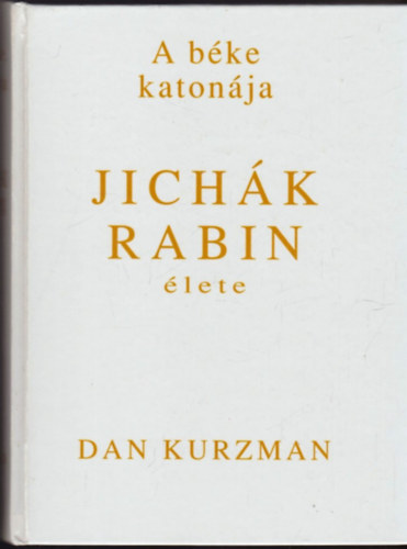 Dan Kurzman - A bke katonja: Jichk Rabin lete 1922-1995